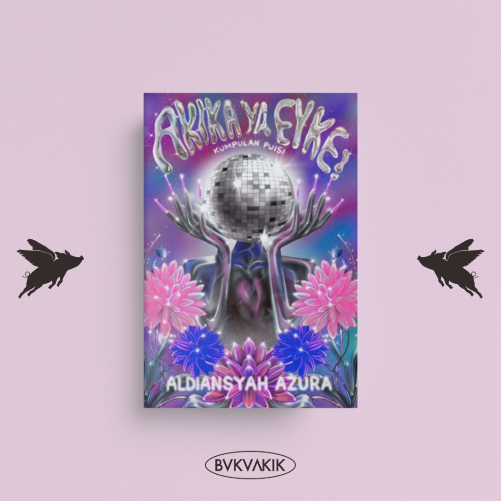 Buku Puisi Akika Ya Eyke - Aldiansyah Azura - Anagram