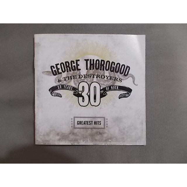 CD GEORGE THOROGOOD & THE DESTROYERS -- 30 YEARS OF ROCK GREATEST HITS