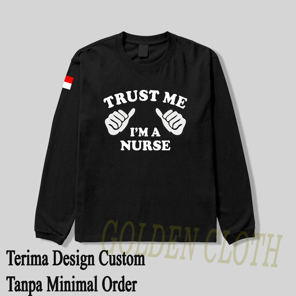 Baju kaos NURSE TRUST ME IM Nurse Baju Distro Lengan Panjang