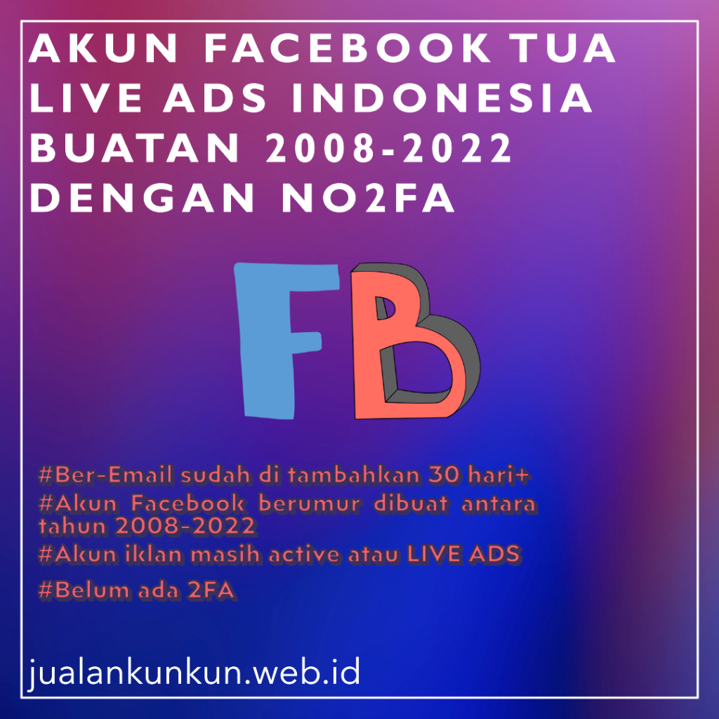 AKUN FACEBOOK TUA LIVE ADS INDONESIA BUATAN 2008-2023 DENGAN NO2FA
