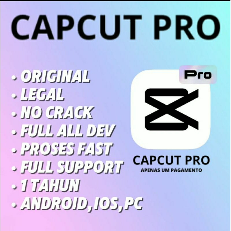 CAPCUT PRO 1 TAHUN ANDROID, IOS, PC ALL DEVICE