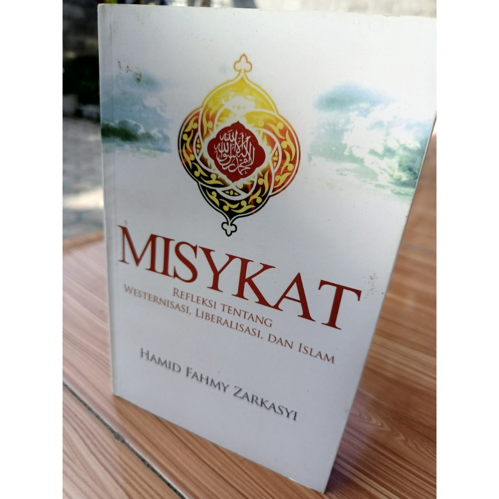 MISYKAT REFLEKSI TENTANG WESTERNISASI, LIBERALISASI, DAN ISLAM