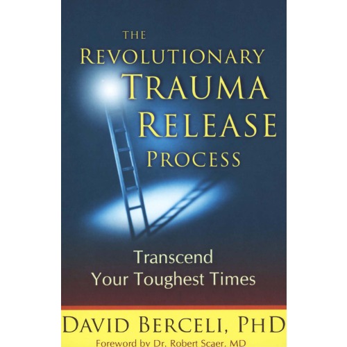 

The Revolutionary Trauma Release Process: Transcend Your Toughest Times, David Berceli, Robert Scaer