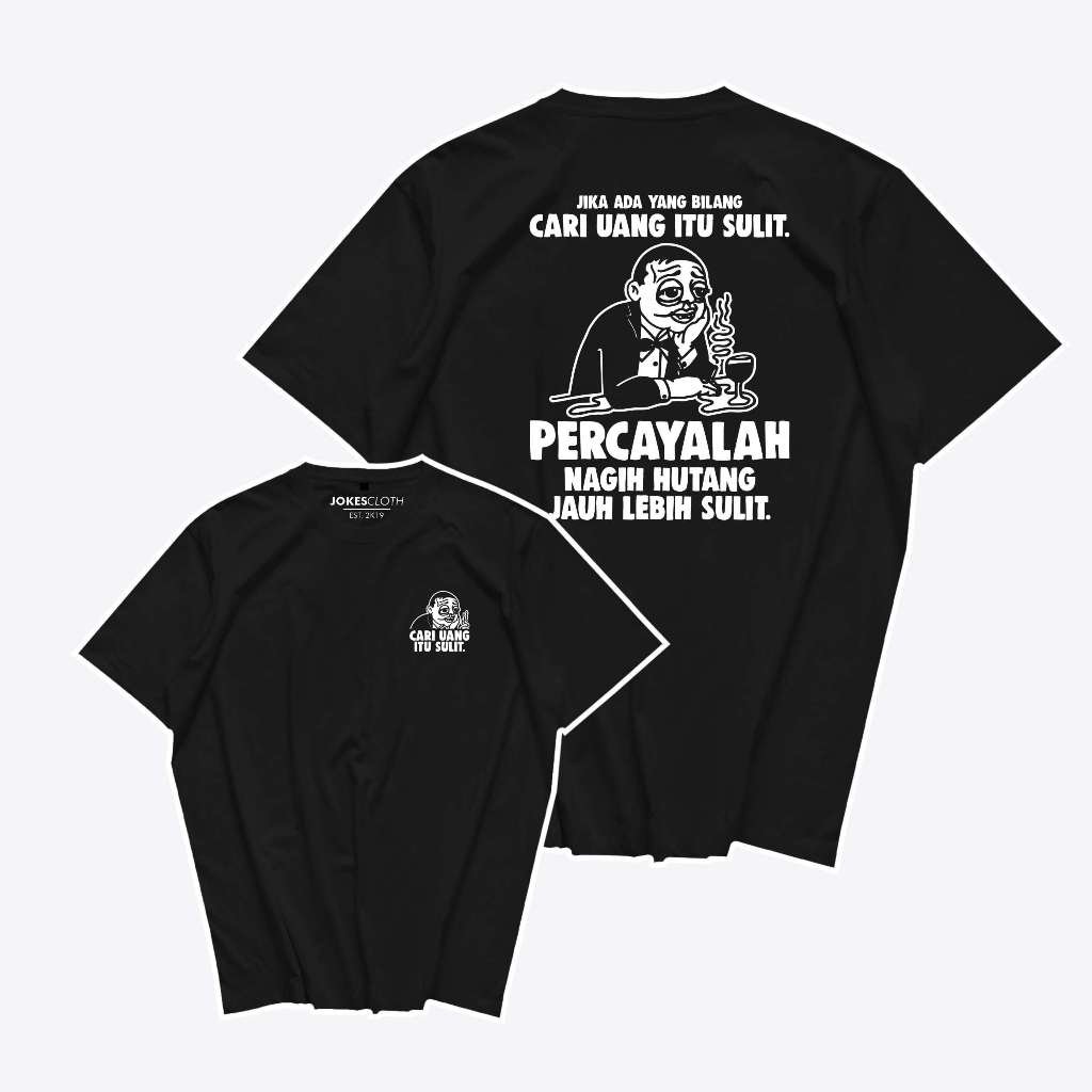 Kaos custom CARI UANG SULIT, NAGIH HUTANG JAUH LEBIH SULIT