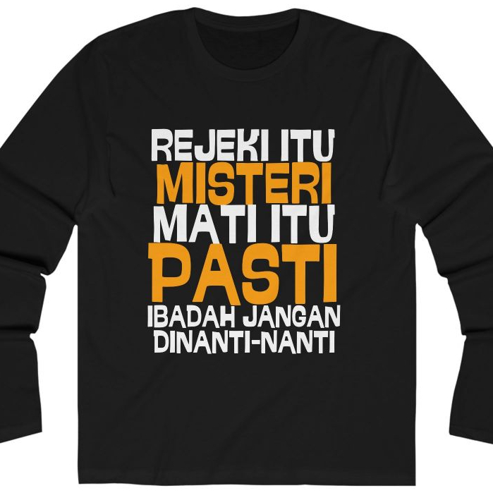 Kaos Lengan Panjang Pria Wanita Katun Combed Kata Kata Rejeki Itu Misteri Mati Itu Pasti