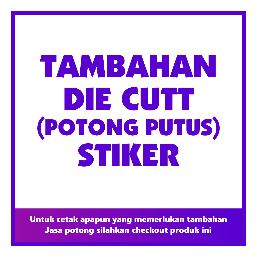 DIE CUTT STIKER | TAMBAHAN CUTTING PUTUS