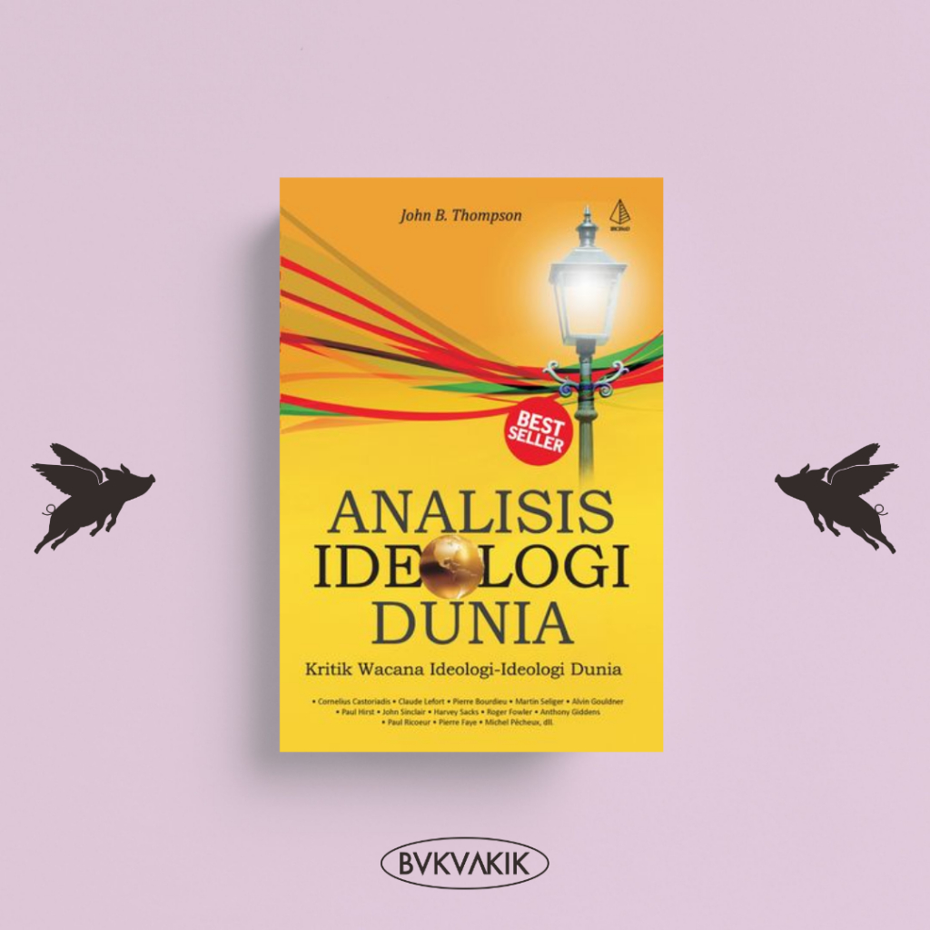 Analisis Ideologi Dunia; Kritik Wacana Ideologi-Ideologi Dunia - John B. Thompson