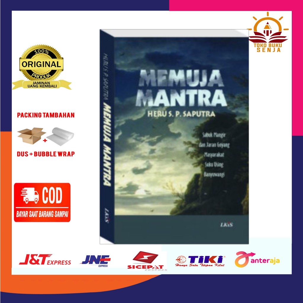 Memuja Mantra : Sabuk Mangir dan Jaran Goyang Masyarakat Suku Using Banyuwangi - Heru S.P. Saputra -