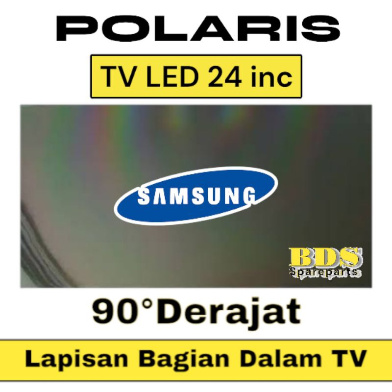 POLARIS TV LED SAMSUNG 24 INC 90 DERAJAT LAPISAN BAGIAN DALAM TV POLARIZER POLARISER TV SAMSUNG