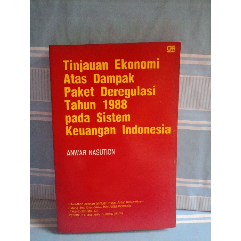 TINJAUAN EKONOMI ATAS DAMPAK PAKET DEREGULASI TAHUN 1988 PADA SISTEM KEUANGAN INDONESIA by Anwar Nas
