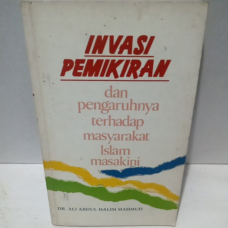 Buku Original INVASI PENIKIRAN DAN PENGARUHNYA TERHADAP MASYARAKAT ISLAM MASAKINI - DR. ALI ABDUL HA