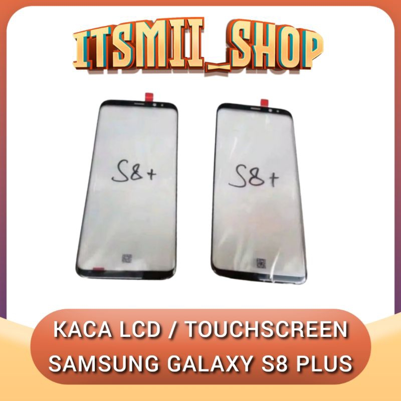 KACA LCD / KACA DEPAN / KACA TOUCHSCREEN SAMSUNG GALAXY S8+ S8PLUS S8 PLUS