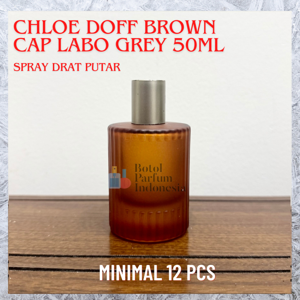 Botol Parfum Kaca Chloe Brown 50ml Cap Labo Grey Spray Drat Putar - BOTOL PARFUM KOSONG KACA 50ML
