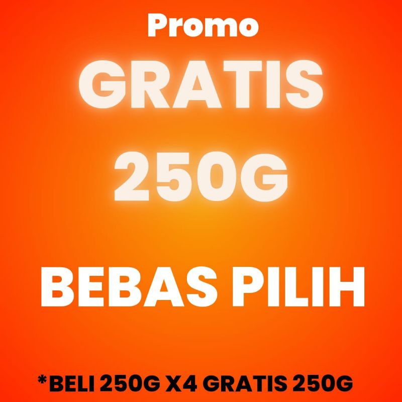 

gratis 250g bebas pilih *beli 250g x 4 gratis 250g