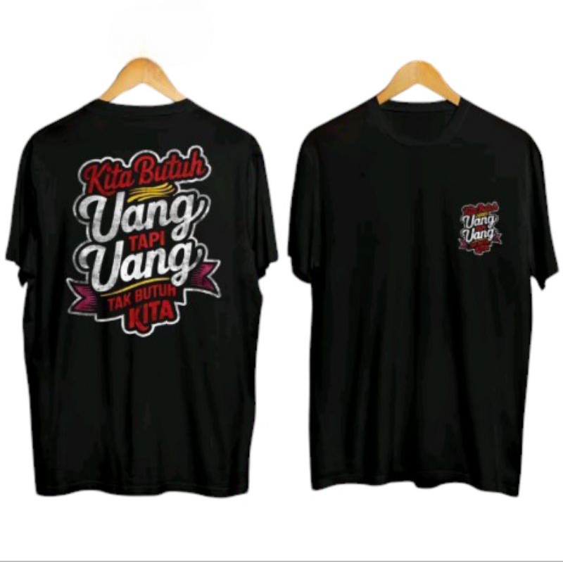Kita Butuh Uang Tapi Uang Tak Butuh Kita - T Shirt Reguler Fit - Kaos Pria Wanita Dewasa