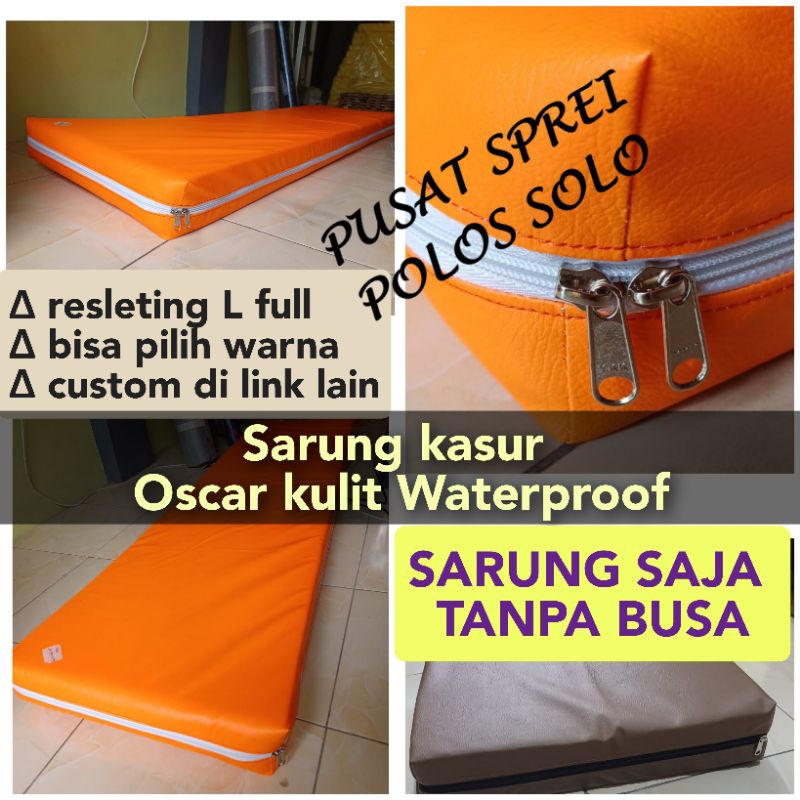SARUNG KASUR KULIT OSCAR WATERPROOF SINTETIS SPREI RESLETING cover Matras foam