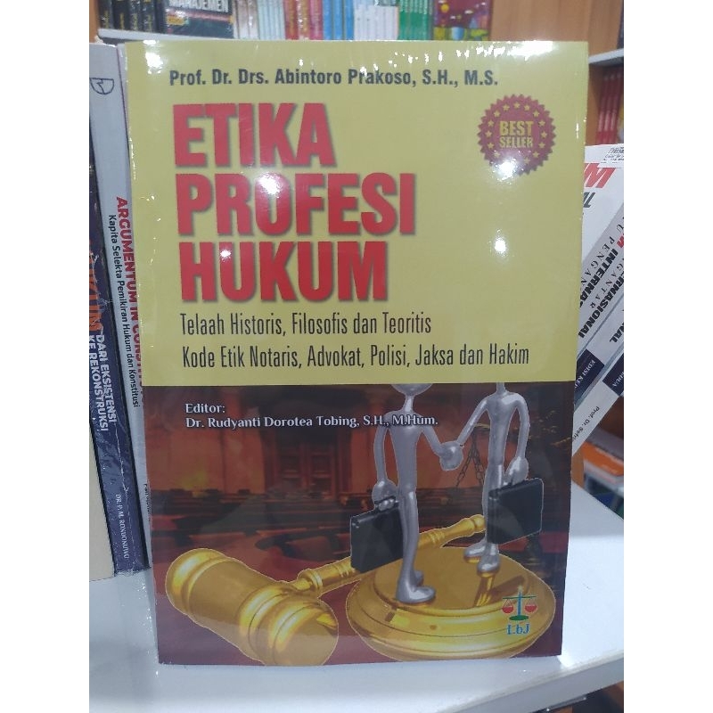 ETIKA PROFESI HUKUM: TELAAH HISTORIS, FILOSOFIS DAN TEORITIS KODE ETIK NOTARIS, ADVOKAT, POLISI, JAK