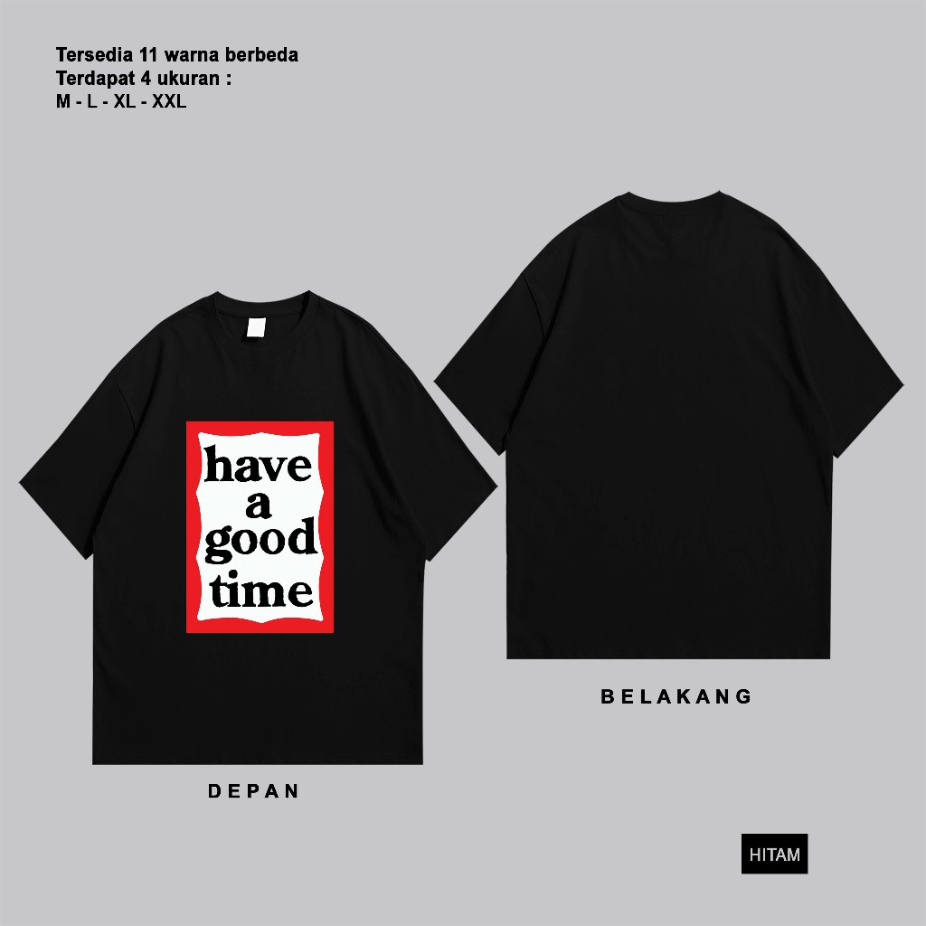 KAOS ANAK HAVE A GOOD TIME PREMIUM - T SHIRT/KAOS/BAJU HAVE A GOOD TIME - BASIC FONT