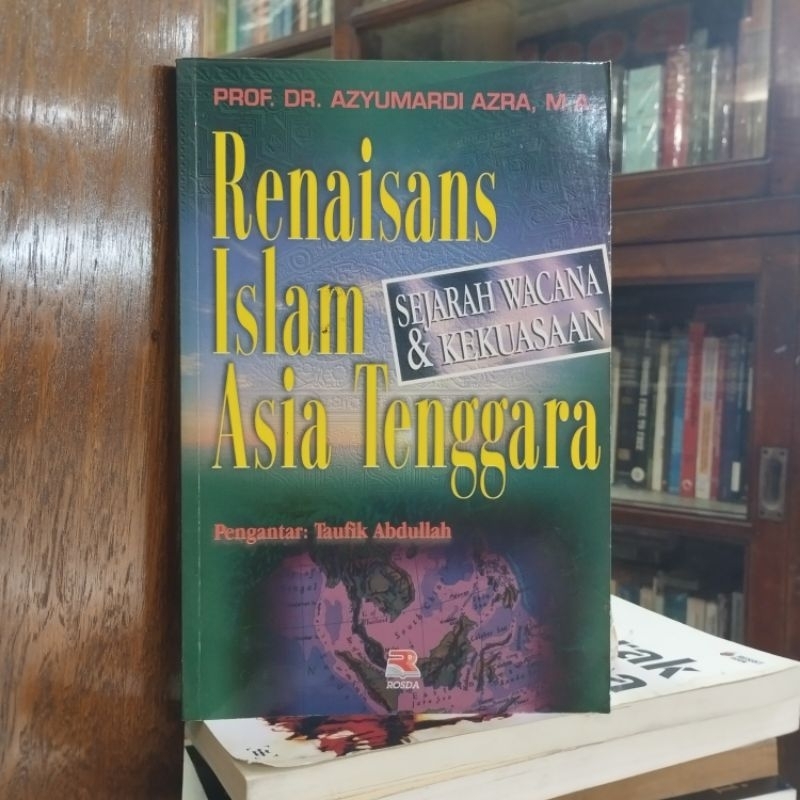 Renaisans Islam Asia Tenggara Sejarah Wacana & Kekuasaan - Azyumardi A