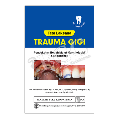 Buku ORIGINAL - Buku Tata Laksana TRAUMA GIGI Pendekatan Bedah Mulut Muhammad Ruslin EGC - Kedoktera