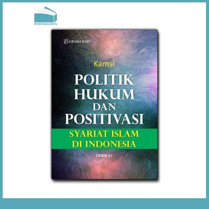 Politik Hukum dan Positivasi Syariat Islam di Indonesia