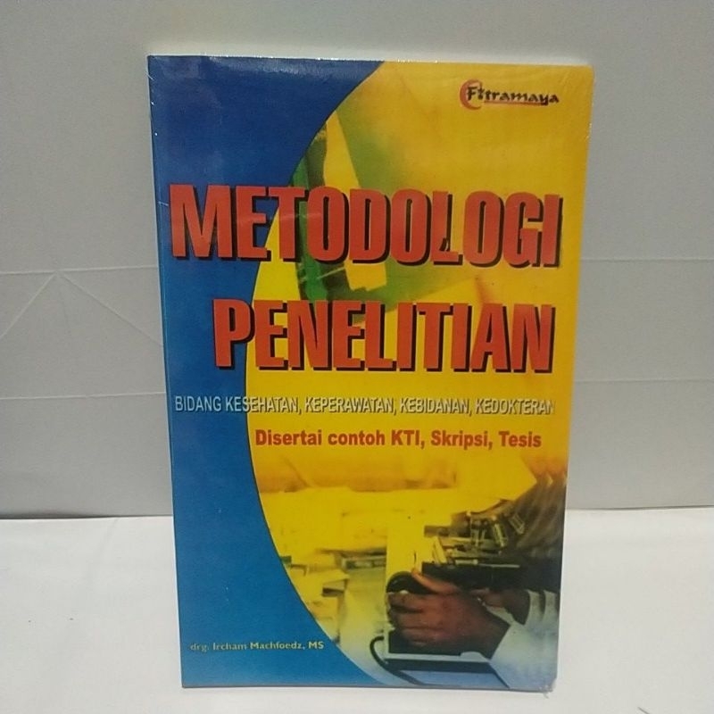 BUKU METODOLOGI PENELITIAN BIDANG KESEHATAN, KEPERAWATAN, KEBIDANAN, KEDOKTERAN DI SERTAI CONTOH KTI