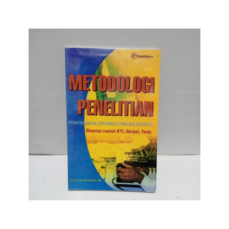 BUKU METODOLOGI PENELITIAN BIDANG KESEHATAN, KEPERAWATAN,KEBIDANAN, KEDOKTERAN DI SERTAI CONTOH KTI,