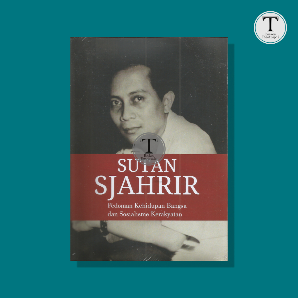 Sutan Sjahrir: Pedoman Kehidupan Bangsa dan Sosialisme Kerakyatan - Sutan Sjahrir