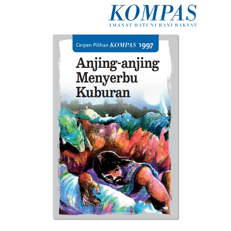 Cerpen Pilihan Kompas 1997 - Anjing-anjing Menyerbu Kuburan