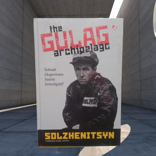 Buku The Gulag Archipelago HC - Sebuah Eksperimen Sastra Investigatif - Solzhenitsyn Musibook