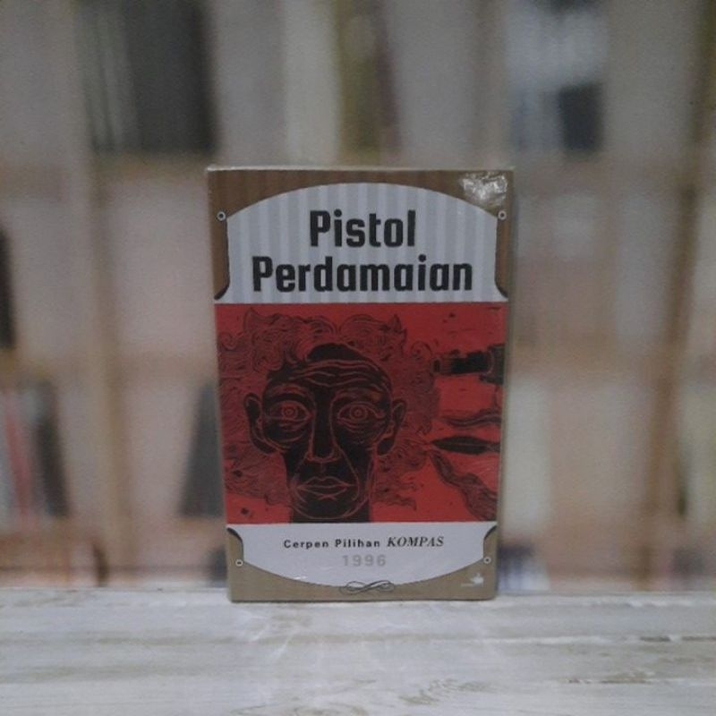 Pistol Perdamaian Cerpen Pilihan Kompas 1996 - Original