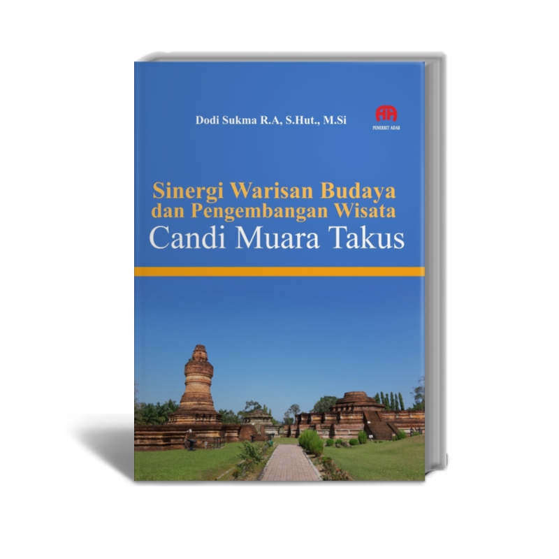Sinergi Warisan Budaya dan Pengembangan Wilayah Candi Muara Takus - Dodi Sukma R.A., S.Hut., M.Si - Penerbit Adab
