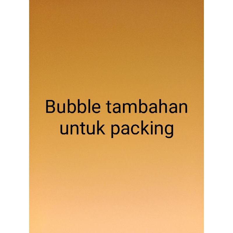 

bubble tambahan untuk packing