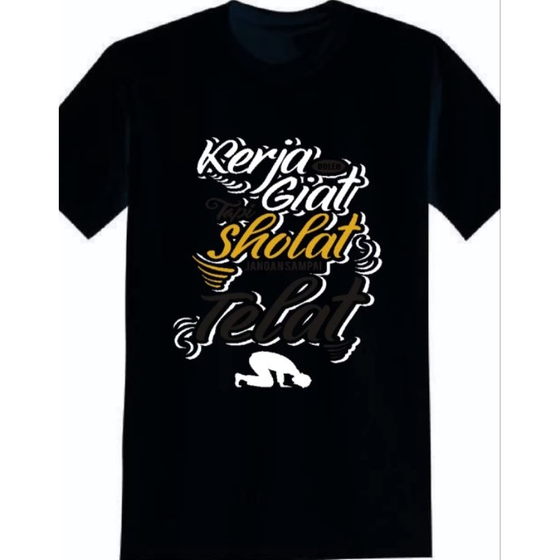 KAOS KATA2 VIRAL ,KAOS OBLONG ATASAN,KERJA GIAT SHOLAT TELAT