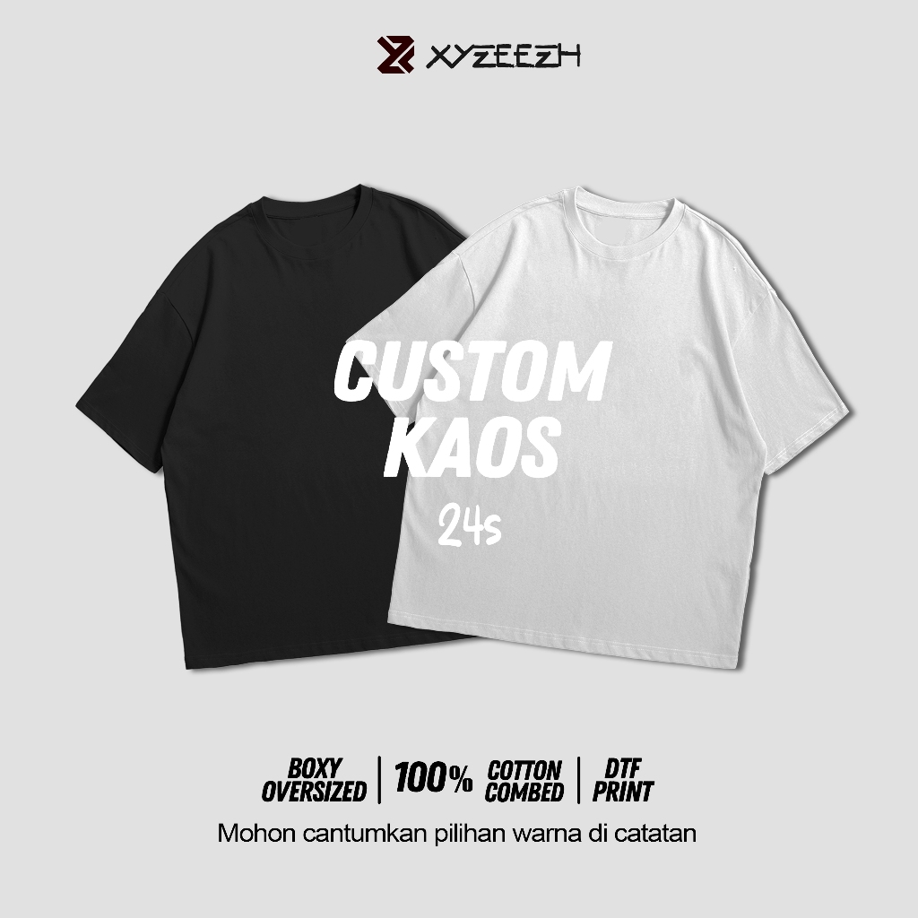 T Shirt Custom 24s Cotton Combed | Kaos Custom Satuan | Boxy Oversized Tee | XYZEEZH