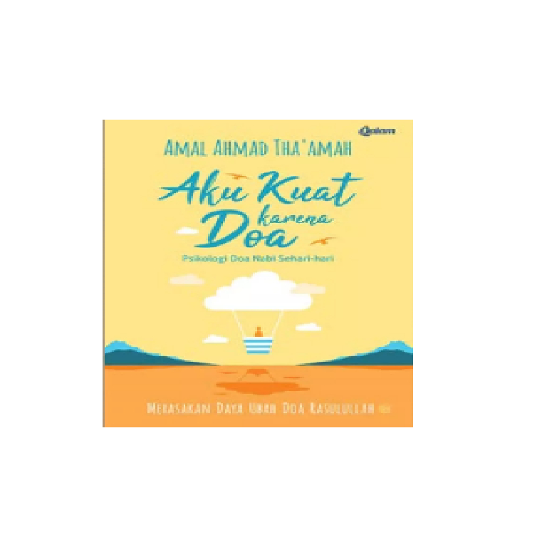 Aku Kuat Karena Doa Psikologi Doa Nabi Sehari Hari