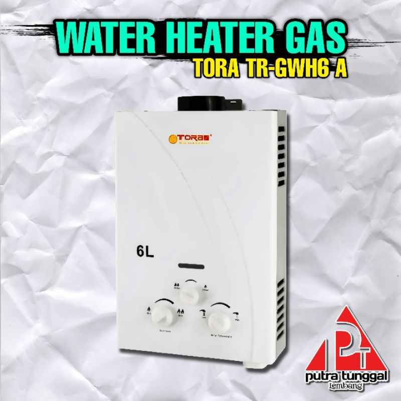 Gas Water Heater / Pemanas Air Panas Tora TR-GWH6 A