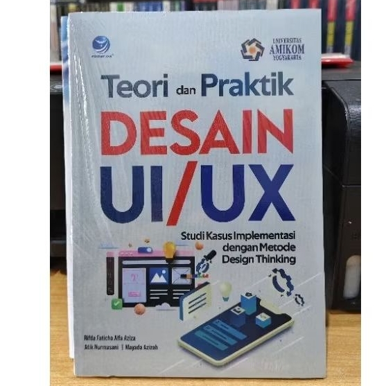 BUKU TEORI PRAKTIK DESAIN UI/UX studi kasus implementasi dengan metode design thinking