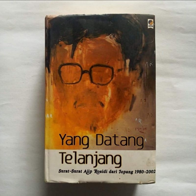 Original Hardcover Yang Datang Telanjang Surat-surat Ajip Rosidi dari Jepang 1980-2002