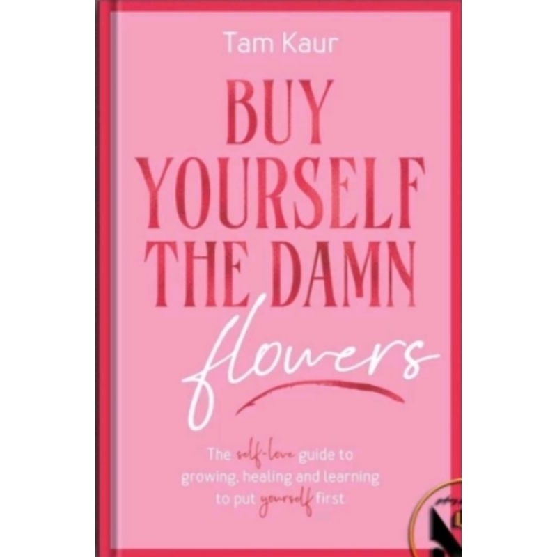 

BUY YOURSELF THE DAMN FLOWERS BY TAM KAUR