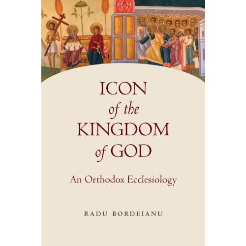

Icon of the Kingdom of God: An Orthodox Ecclesiology, Studies of Eastern Christianity Radu Bordeianu