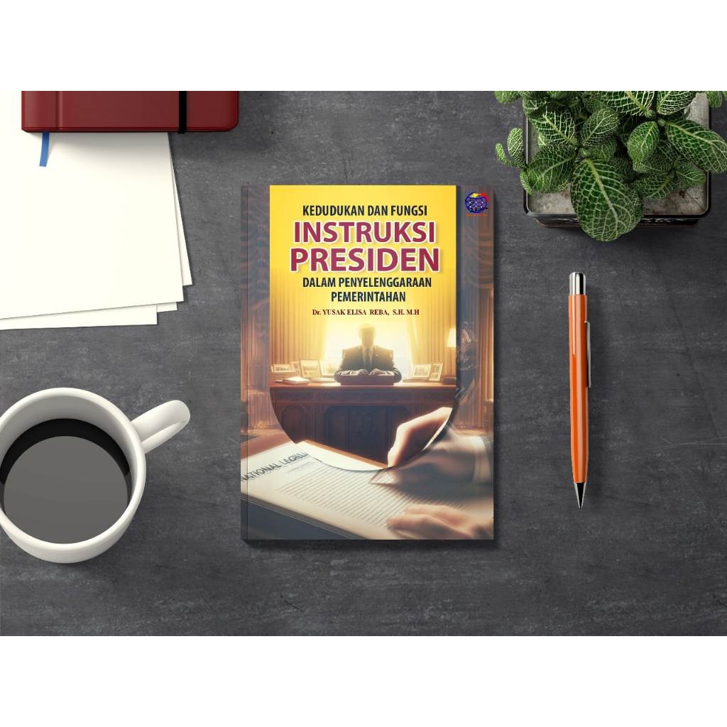 

Kedudukan dan Fungsi Instruksi Presiden dalam Penyelenggaraan Pemerintahan