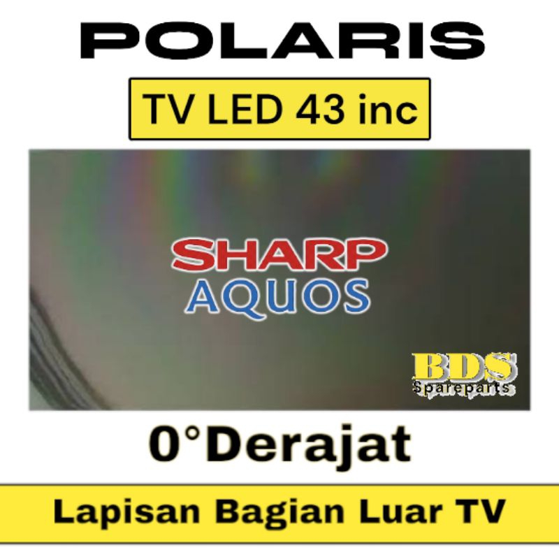 POLARIS TV LED SHARP 43 INC 0 DERAJAT LAPISAN BAGIAN LUAR TV LCD POLARISER POLARIZER SHARP AQUOS SHA