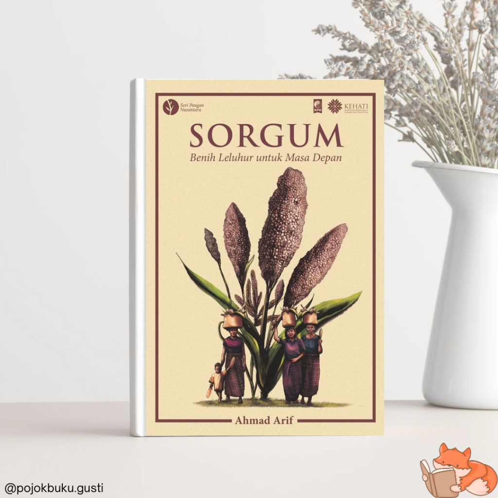 Sorgum: Benih Leluhur untuk Masa Depan Ahmad Arif