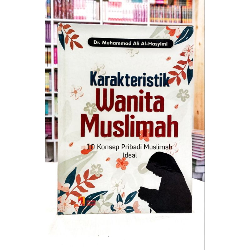 KARAKTERISTIK WANITA MUSLIMAH (10 Konsep Pribadi Muslimah Ideal)