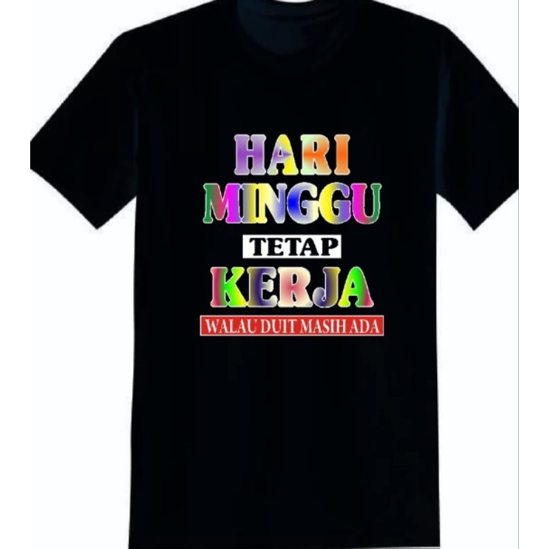 KAOS KATA2 KEREN VIRAL,KAOS OBLONG ATASAN KEREN,HARI MINGGU TETEP KERJA
