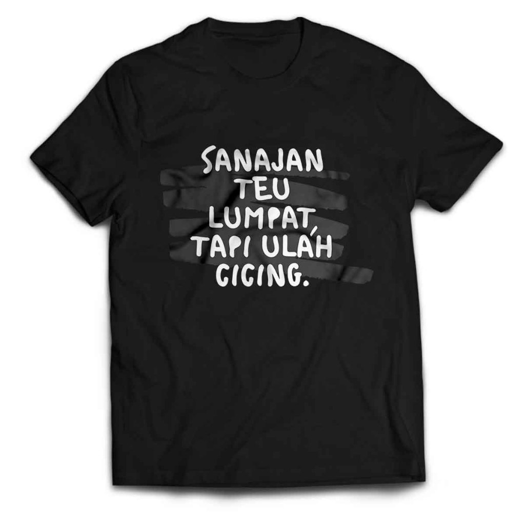 Kaos Pria Kata-Kata SANAJAN TEU LUMPAT ULAH CICING Dewasa Baju Atasan Unisex PakeKaos