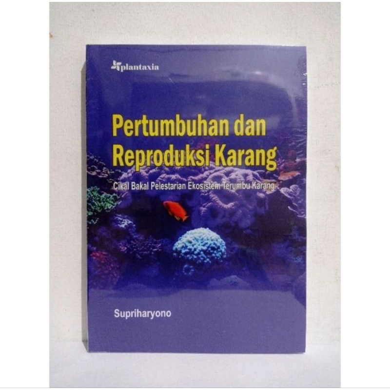Buku Pertumbuhan dan Reproduksi Karang : Cikal Bakal Pelestarian Ekosistem Terumbu Karang