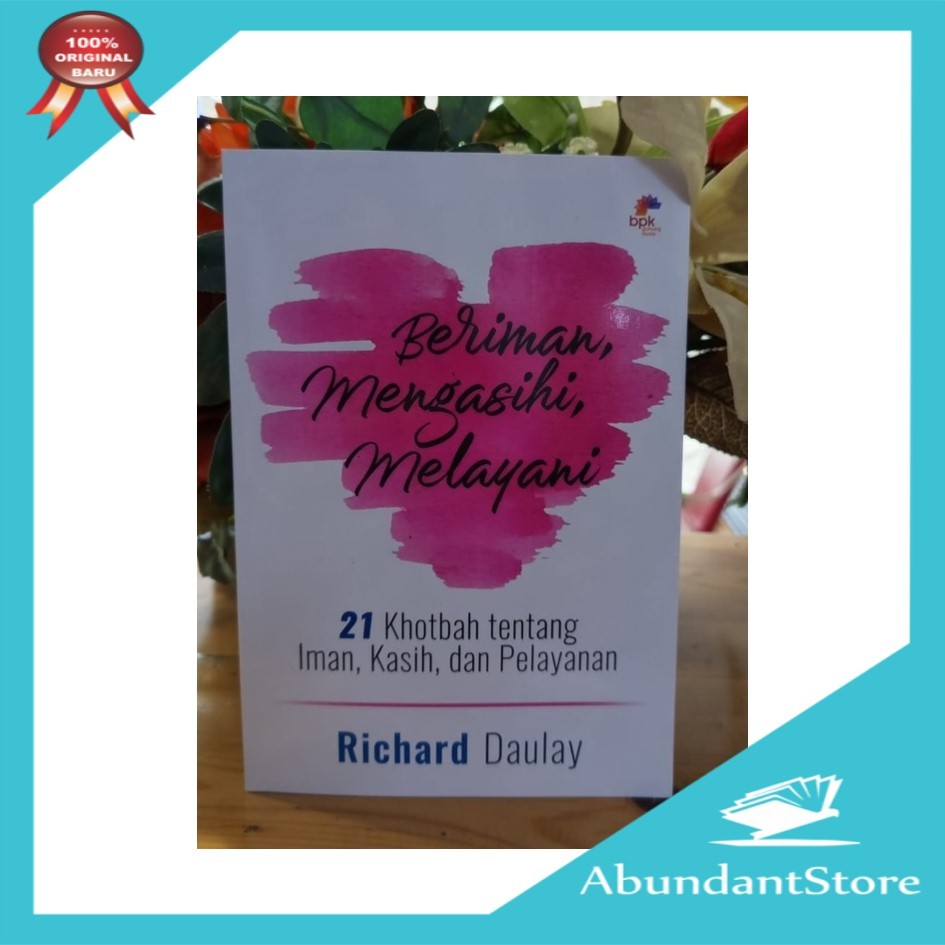 Buku Beriman, Mengasihi, Melayani - 21 Khotbah Tentang Iman, Kasih dan Pelayanan - Richard Daulay