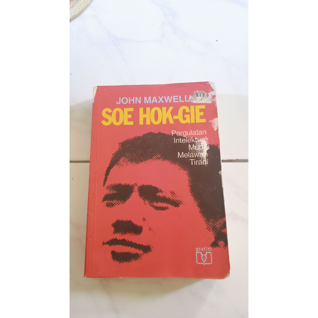 Soe Hok Gie Pergulatan Intelektual Muda Melawan Tirani - John Maxwell